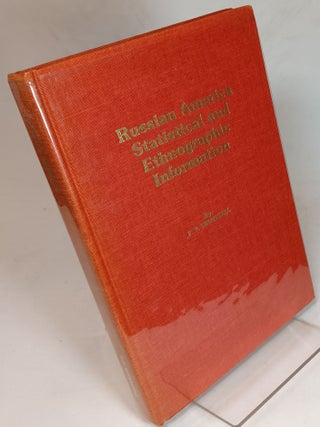 Item #165221 Russian America: Statistical and Ethnographic Information. Ferdinand Petrovich...