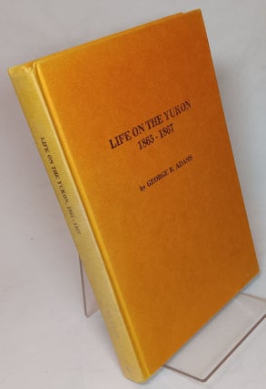 Item #165229 Life on the Yukon, 1865–1867. George R. ADAMS, Richard A. Pierce