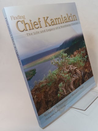 Item #165374 Finding Chief Kamiakin: The Life and Legacy of a Northwest Patriot. Richard D....
