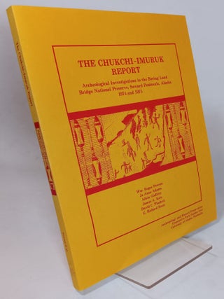 Item #165772 The Chukchi-Imuruk Report: Archeological Investigations in the Bering Land Bridge...