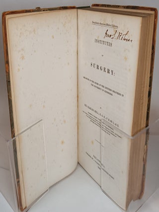 Institutes of Surgery; Remarks on the Surgical Practice of Paris; Of the Medical and Prophylactic Treatment of Stone and Gravel (Three titles in one)