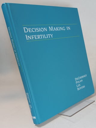 Item #165928 Decision Making in Infertility. Alan H. DECHERNEY
