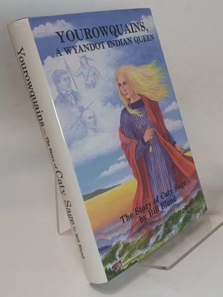 Item #166175 Yourowquains, A Wyandot Indian Queen: The Story of Caty Sage. Bill BLAND