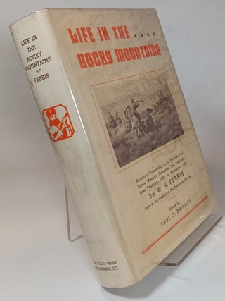 Item #166240 Life in the Rocky Mountains: A Diary of Wanderings on the Sources of the Rivers...