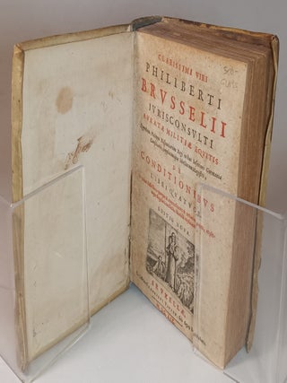 Clarissimi Viri Philiberti Brusselii IV Risconsulti Auratae Militiae Equitis Quendam Philippo Hispaniarum Regi in hac Inferiori Germania Consiliarii, Supplicumque libellorum Magistri de Conditionibus libri quatuor. Quibus difficillima quaeque & contractuum & testamentorum, ae picraque singulari intellectu dilucide explicantur