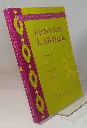 Item #166566 Footloose Labour: Working in India's Informal Economy. Jan BREMAN