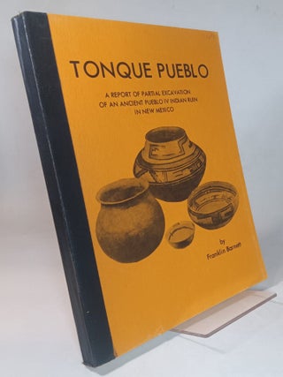 Item #166691 Tonque Pueblo: A Report of Partial Excavation of an Ancient Pueblo IV Indian Ruin in...