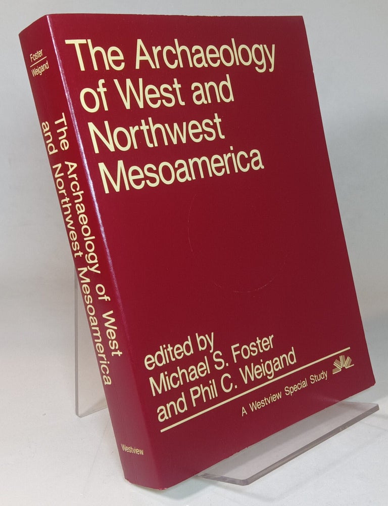 Item #166783 The Archaeology of West and Northwest Mesoamerica. Michael S. FORSTER, Phil C. Weigand.