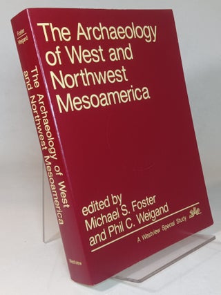 Item #166783 The Archaeology of West and Northwest Mesoamerica. Michael S. FORSTER, Phil C. Weigand