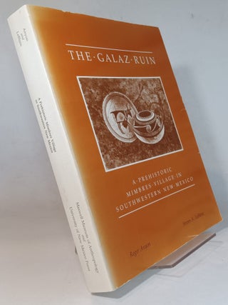 Item #166975 The Galaz Ruin: A Prehistoric Mimbres Village in Southwestern New Mexico. Roger...