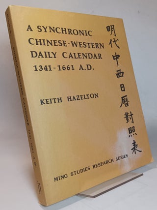 Item #166989 A Synchronic Chinese-Western Daily Calendar 1341-1661 A.D. Keith HAZELTON