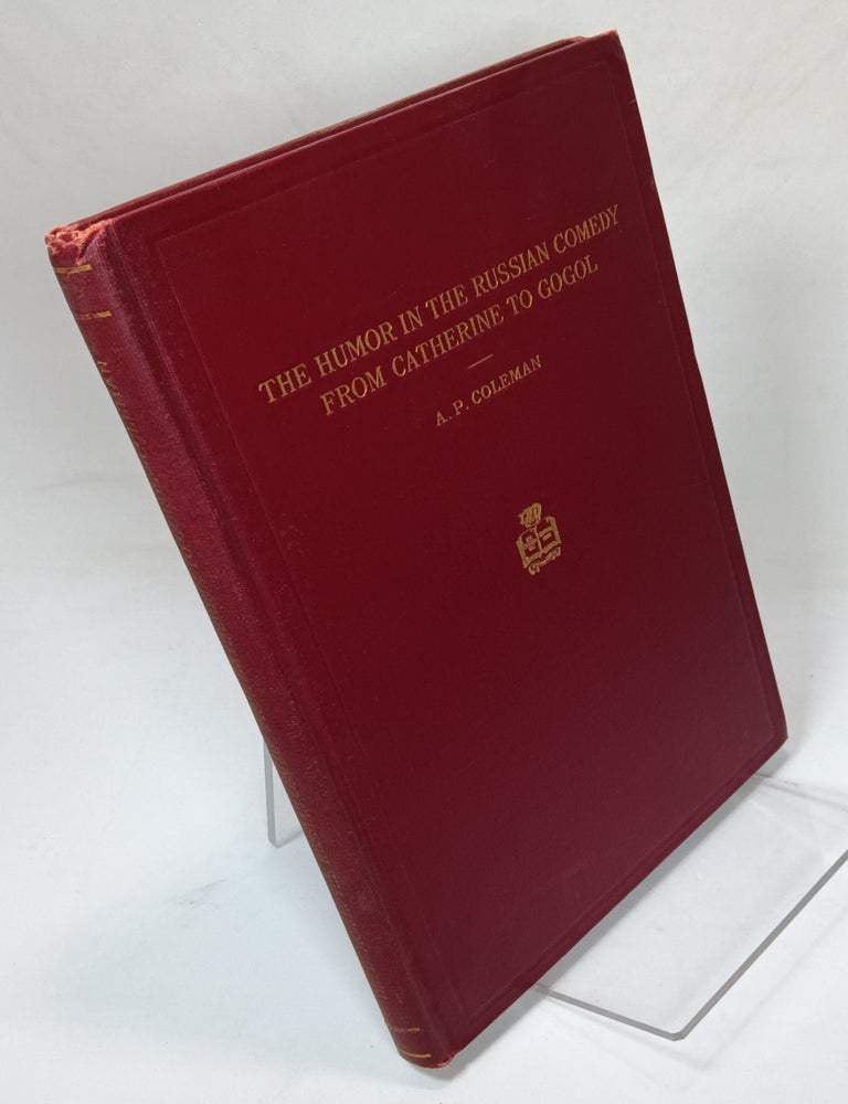 Item #77590 The Humor in the Russian Comedy from Catherine to Gogol. COLEMAN, Arthur P.
