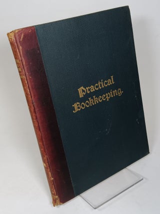 Item #78020 Practical Bookkeeping Designed for the Use of High Schools, Normal Schools, Business...