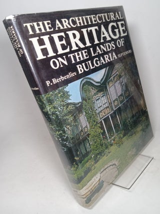 Item #78720 The Architectural Heritage on the Lands of Bulgaria. BERBENLIEV, Peyo