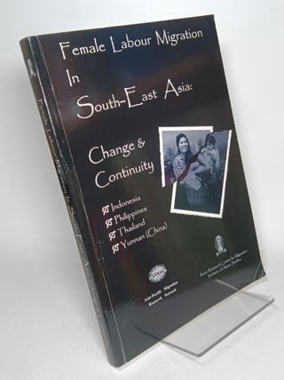 Item #81838 Female Labour Migration in South East Asia: Change and Continuity. CHANTAVANICH, Supang