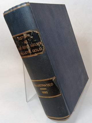 Item #86727 History of Clear Creek and Boulder Valleys Colorado Containing a Brief History of...