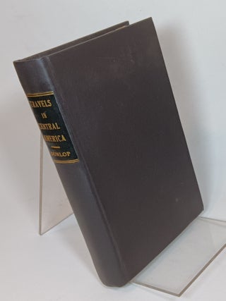 Item #88099 Travels in Central America Being a Journal of Nearly Three Years' Residence in the...