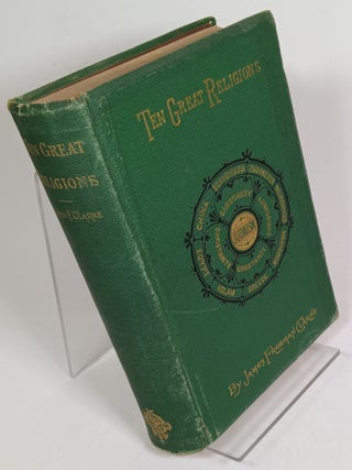 Item #89230 Ten Great Religions:; Essay in Comparative Theology. James Freeman CLARKE