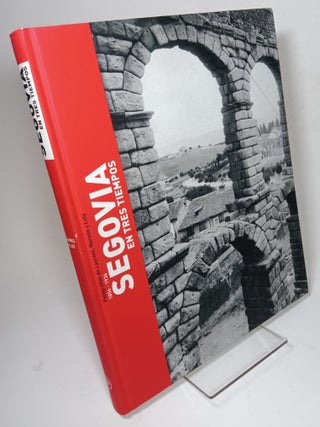 Item #94044 Segovia en Tres Tiempos 1856-1936. Jose Manuel MARTINEZ, et. al