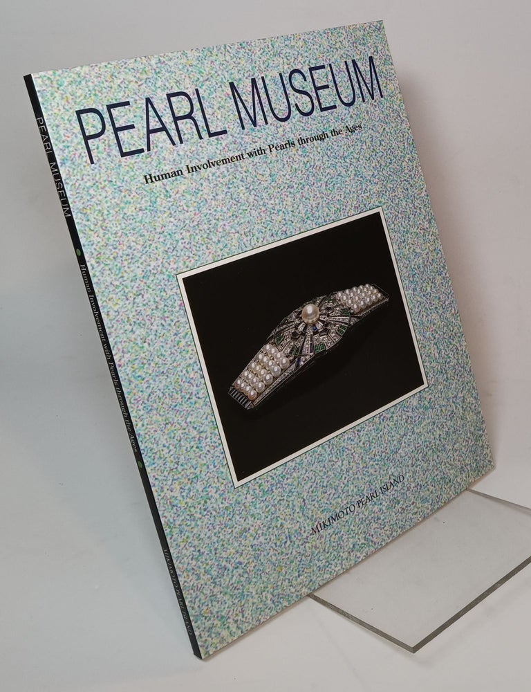 Item #94233 Pearl Museum: Human Involvement with Pearls through the Ages. Publisher.